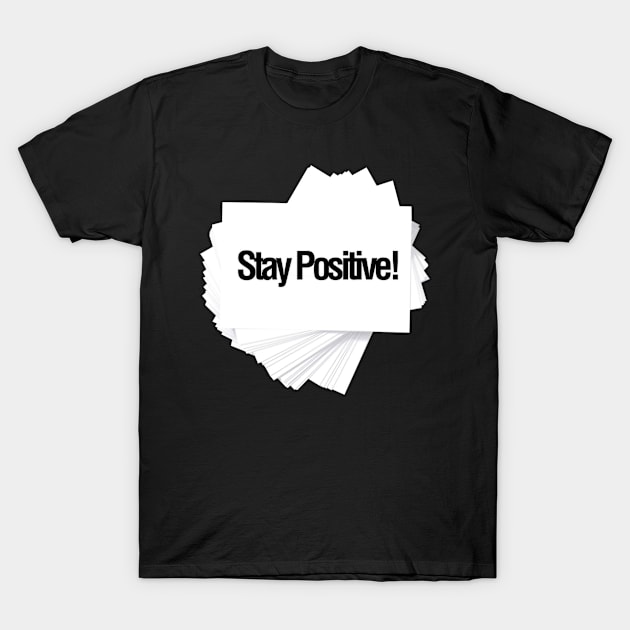 Stay Positive inspirational quote T-Shirt by kamdesigns